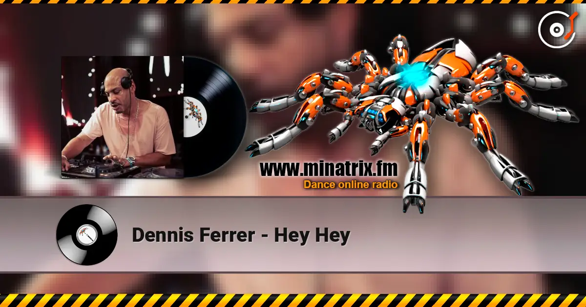 Dennis Ferrer - Hey Hey жоғары сапада онлайн тыңдау | Minatrix.FM