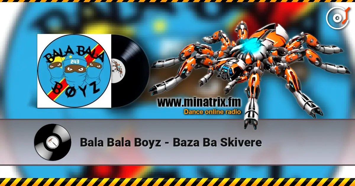 Bala Bala Boyz - Baza Ba Skivere жоғары сапада онлайн тыңдау | Minatrix.FM