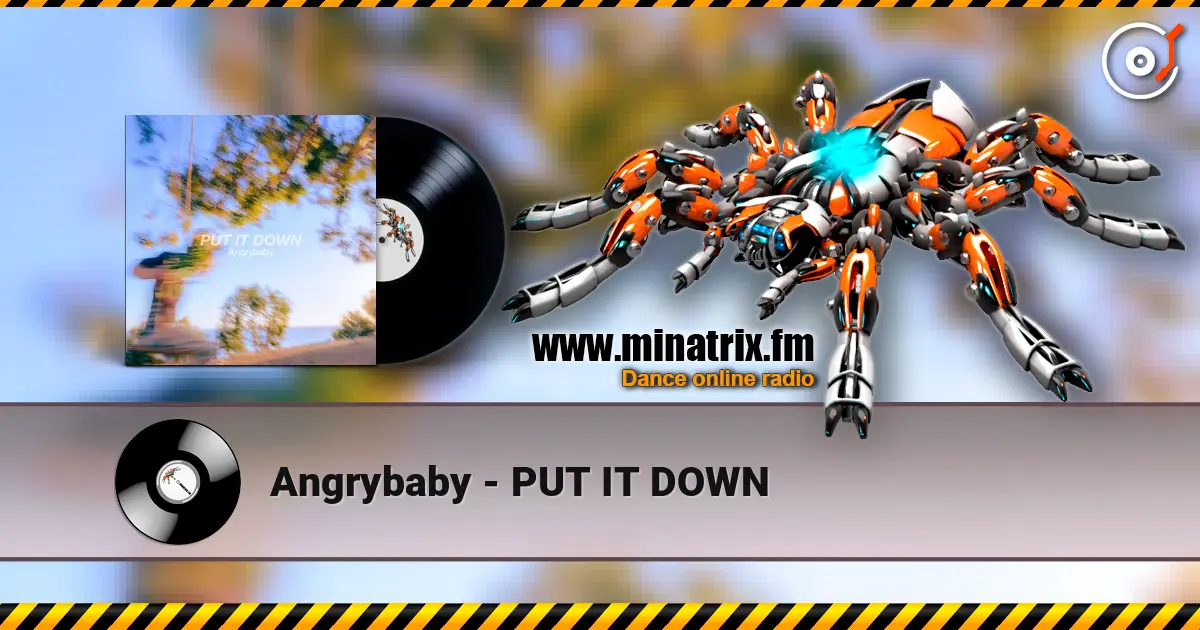 Angrybaby - PUT IT DOWN жоғары сапада онлайн тыңдау | Minatrix.FM