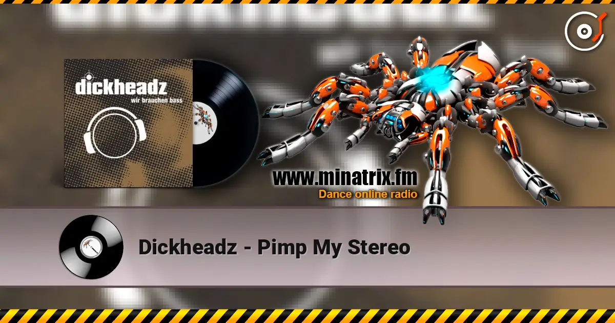 Dickheadz - Pimp My Stereo жоғары сапада онлайн тыңдау | Minatrix.FM