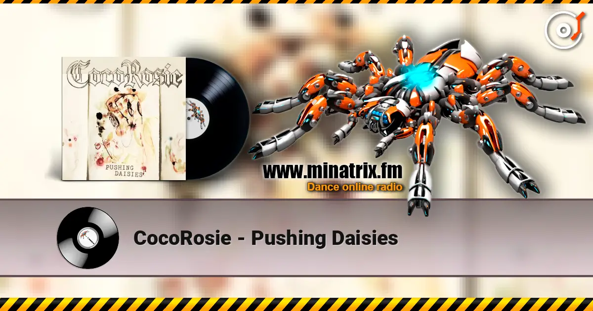 CocoRosie - Pushing Daisies жоғары сапада онлайн тыңдау | Minatrix.FM