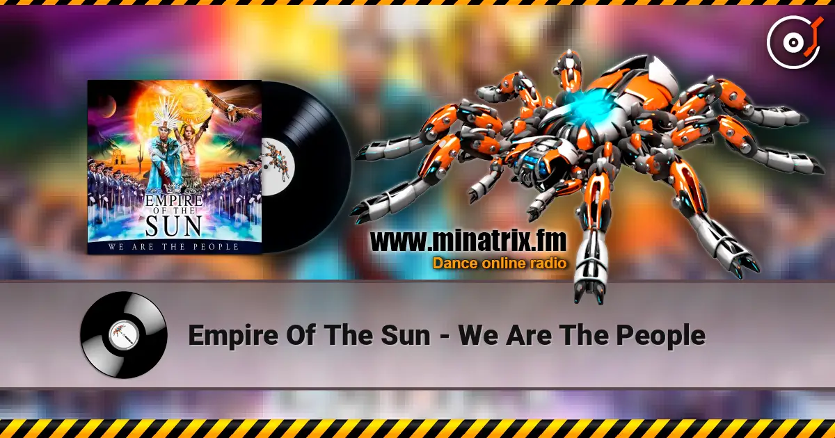 Empire Of The Sun - We Are The People жоғары сапада онлайн тыңдау | Minatrix.FM