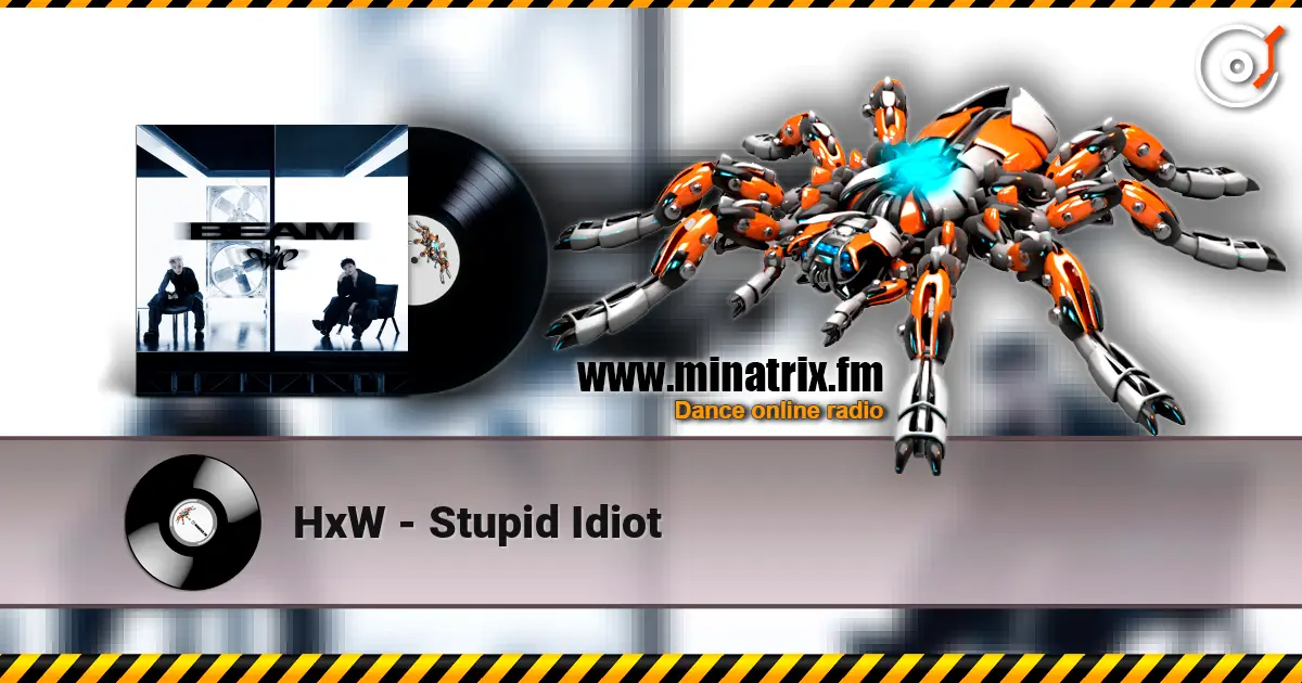 HxW - Stupid Idiot жоғары сапада онлайн тыңдау | Minatrix.FM