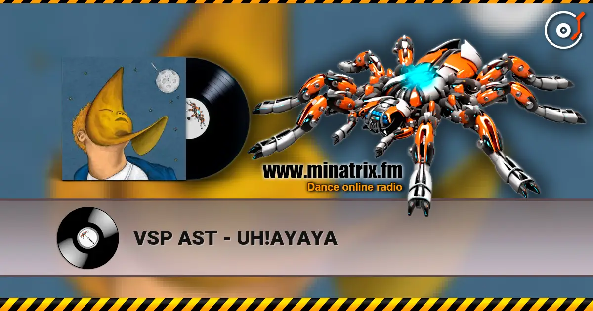 VSP AST - UH!AYAYA жоғары сапада онлайн тыңдау | Minatrix.FM