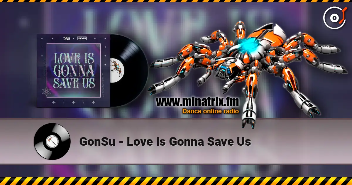 GonSu - Love Is Gonna Save Us жоғары сапада онлайн тыңдау | Minatrix.FM