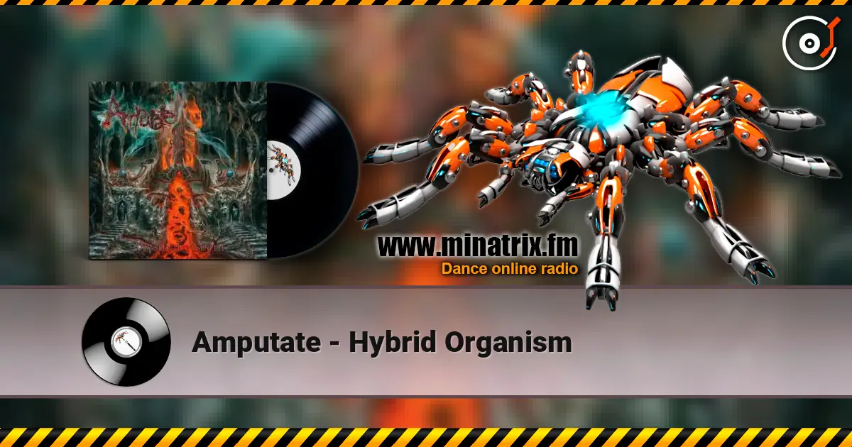 Amputate - Hybrid Organism жоғары сапада онлайн тыңдау | Minatrix.FM