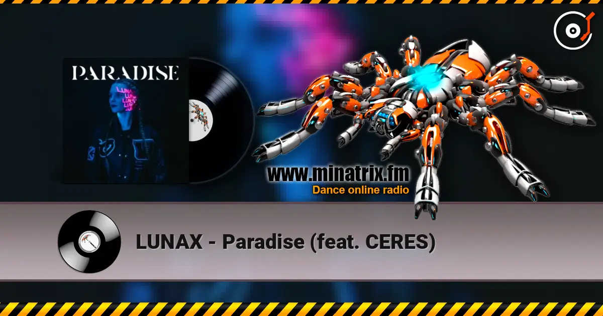 LUNAX - Paradise (feat. CERES) жоғары сапада онлайн тыңдау | Minatrix.FM
