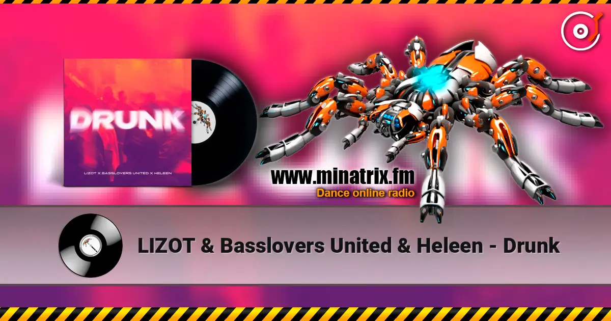 LIZOT & Basslovers United & Heleen - Drunk жоғары сапада онлайн тыңдау | Minatrix.FM
