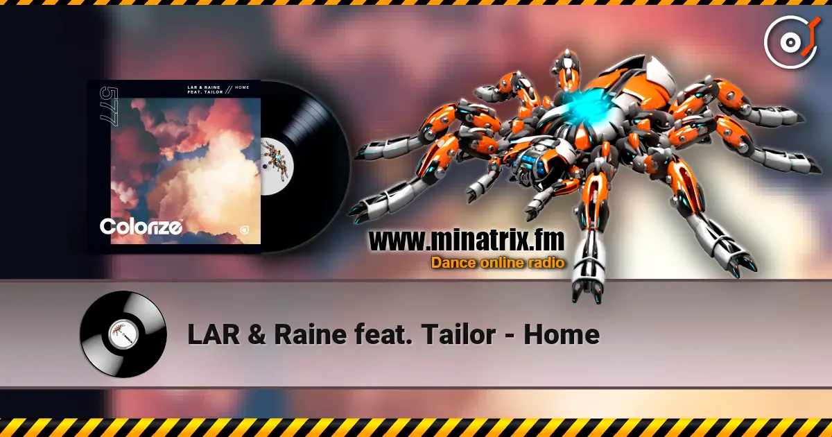 LAR & Raine feat. Tailor - Home жоғары сапада онлайн тыңдау | Minatrix.FM