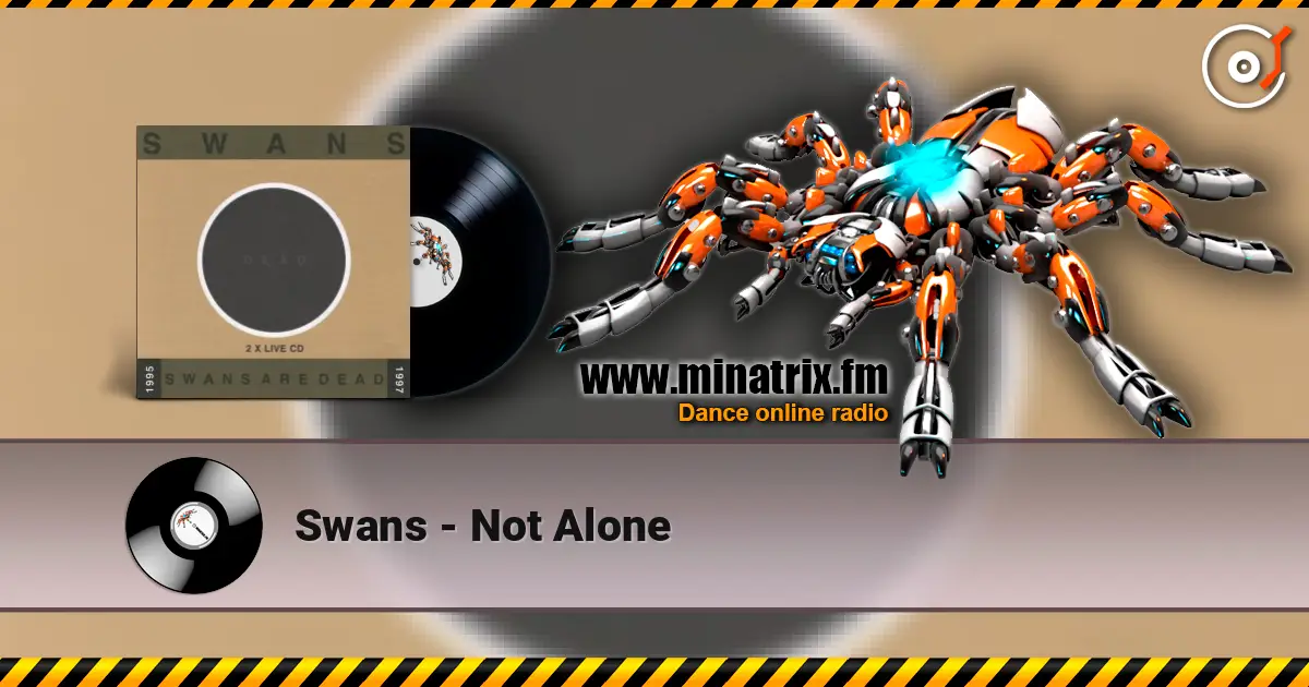Swans - Not Alone жоғары сапада онлайн тыңдау | Minatrix.FM