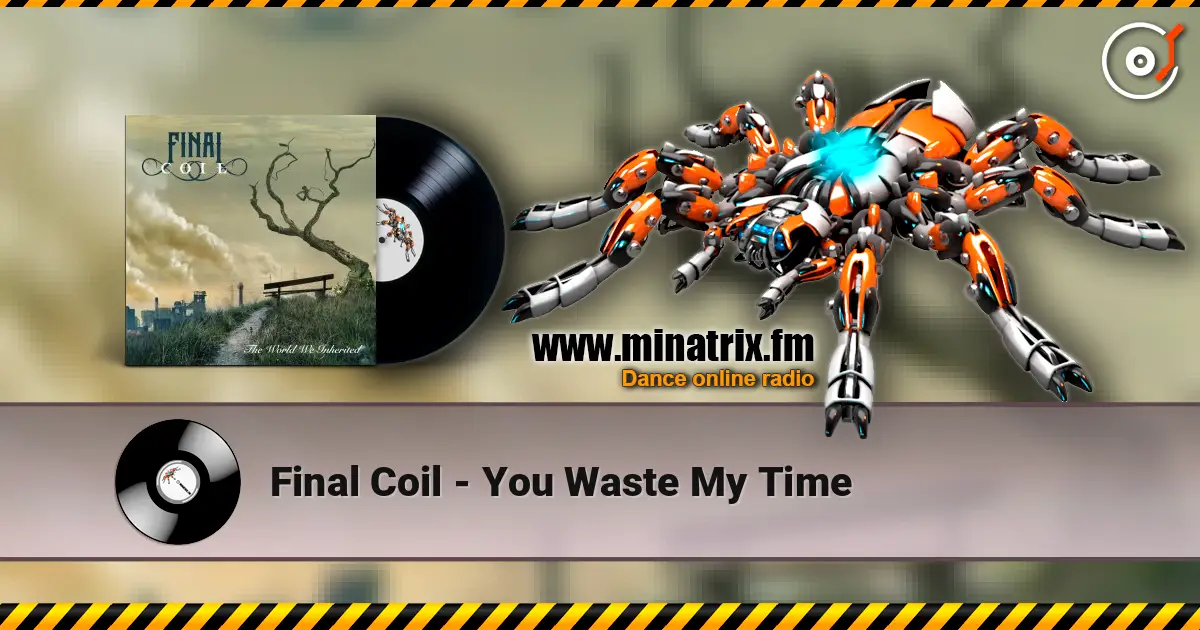 Final Coil - You Waste My Time жоғары сапада онлайн тыңдау | Minatrix.FM
