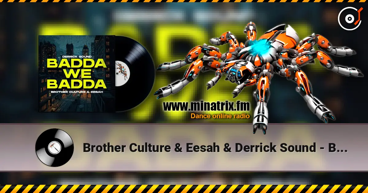 Brother Culture & Eesah & Derrick Sound - Badda We Badda жоғары сапада онлайн тыңдау | Minatrix.FM
