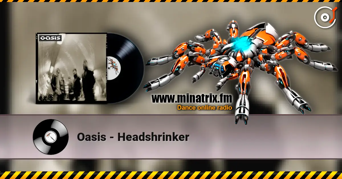 Oasis - Headshrinker жоғары сапада онлайн тыңдау | Minatrix.FM