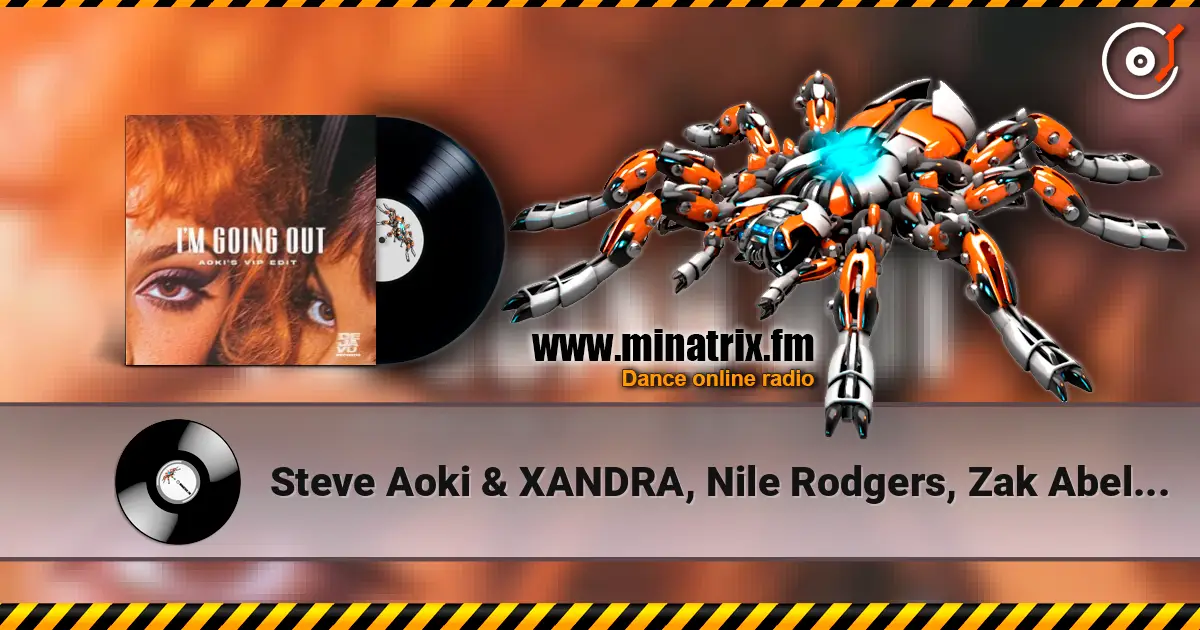 Steve Aoki & XANDRA, Nile Rodgers, Zak Abel - I'm Going Out (Aoki’s VIP Edit) жоғары сапада онлайн тыңдау | Minatrix.FM
