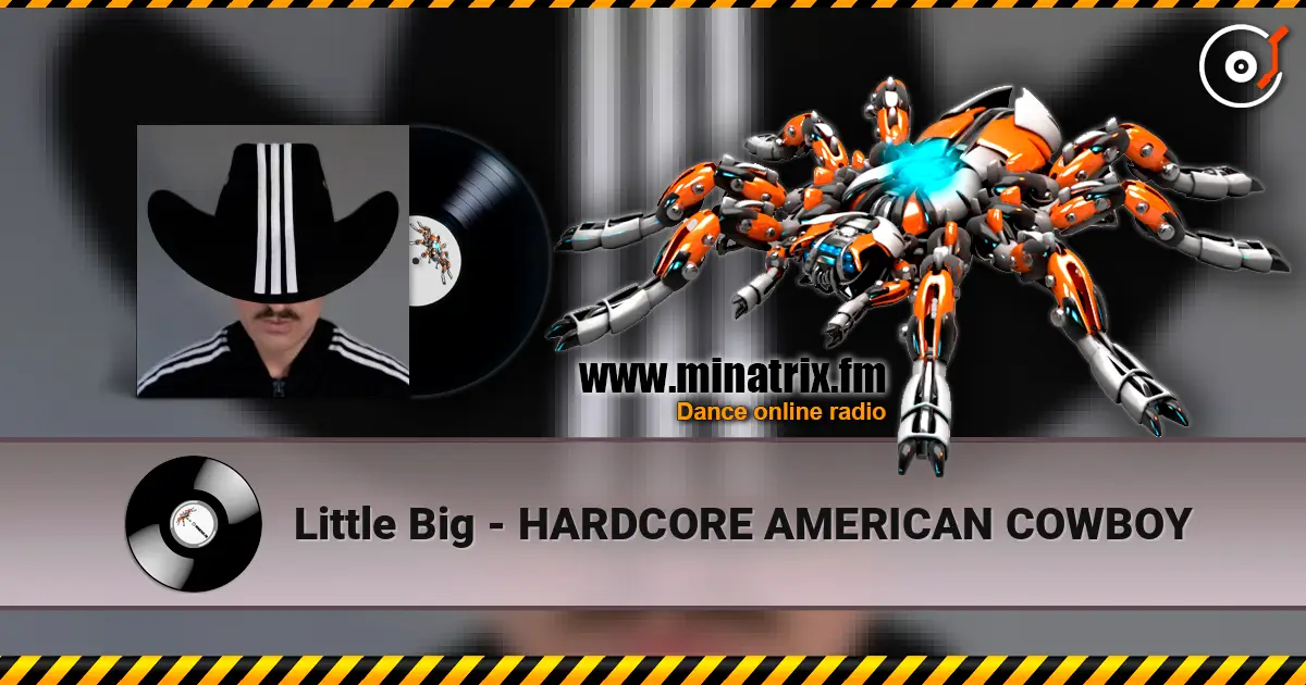 Little Big - HARDCORE AMERICAN COWBOY жоғары сапада онлайн тыңдау | Minatrix.FM