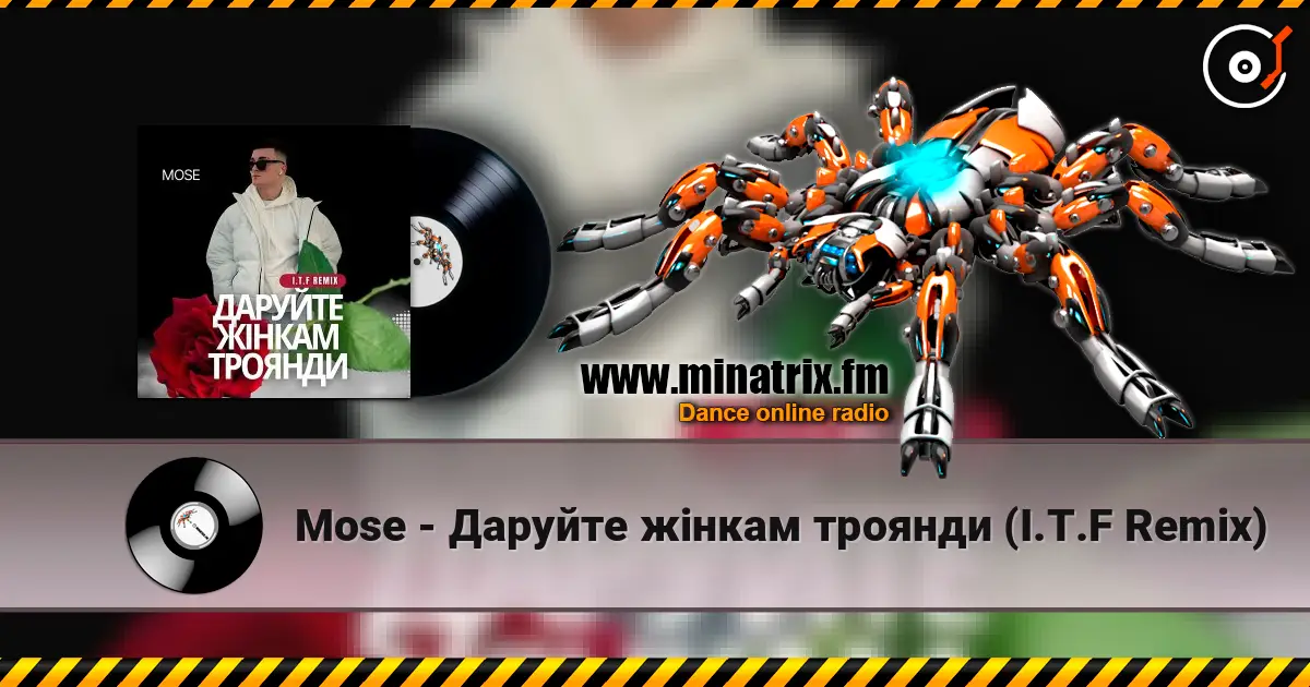 Mose - Даруйте жінкам троянди (I.T.F Remix) 高品质在线收听 | Minatrix.FM