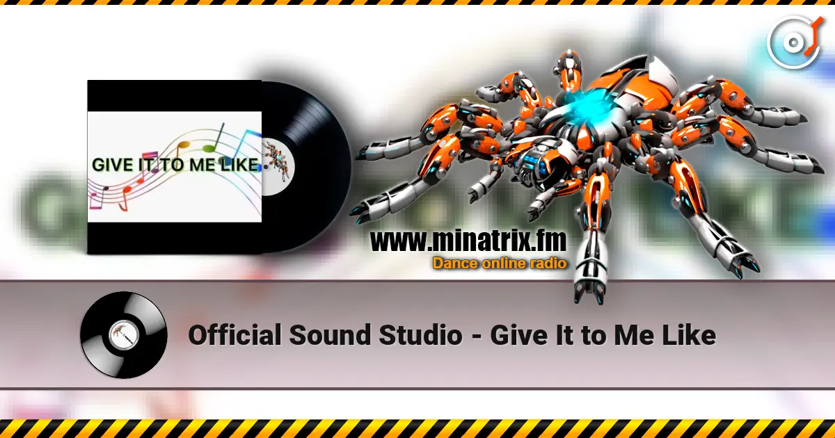 Official Sound Studio - Give It to Me Like жоғары сапада онлайн тыңдау | Minatrix.FM