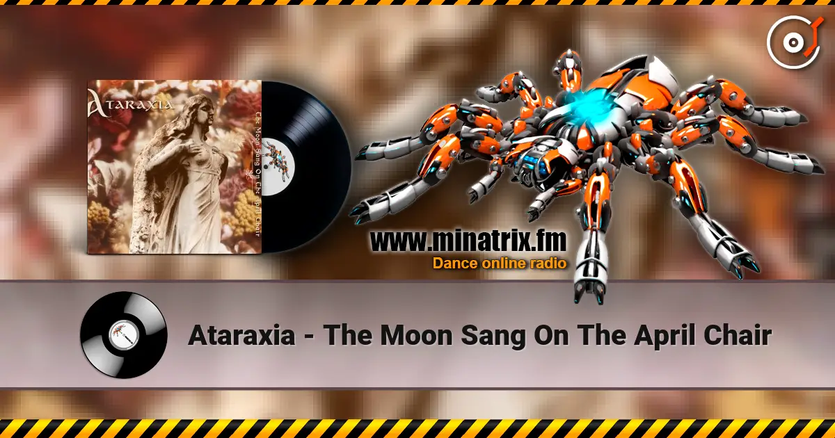 Ataraxia - The Moon Sang On The April Chair жоғары сапада онлайн тыңдау | Minatrix.FM