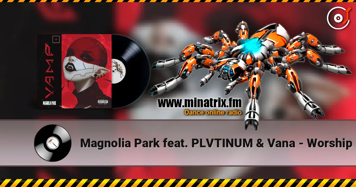 Magnolia Park feat. PLVTINUM & Vana - Worship жоғары сапада онлайн тыңдау | Minatrix.FM