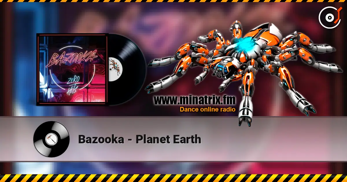 Bazooka - Planet Earth жоғары сапада онлайн тыңдау | Minatrix.FM
