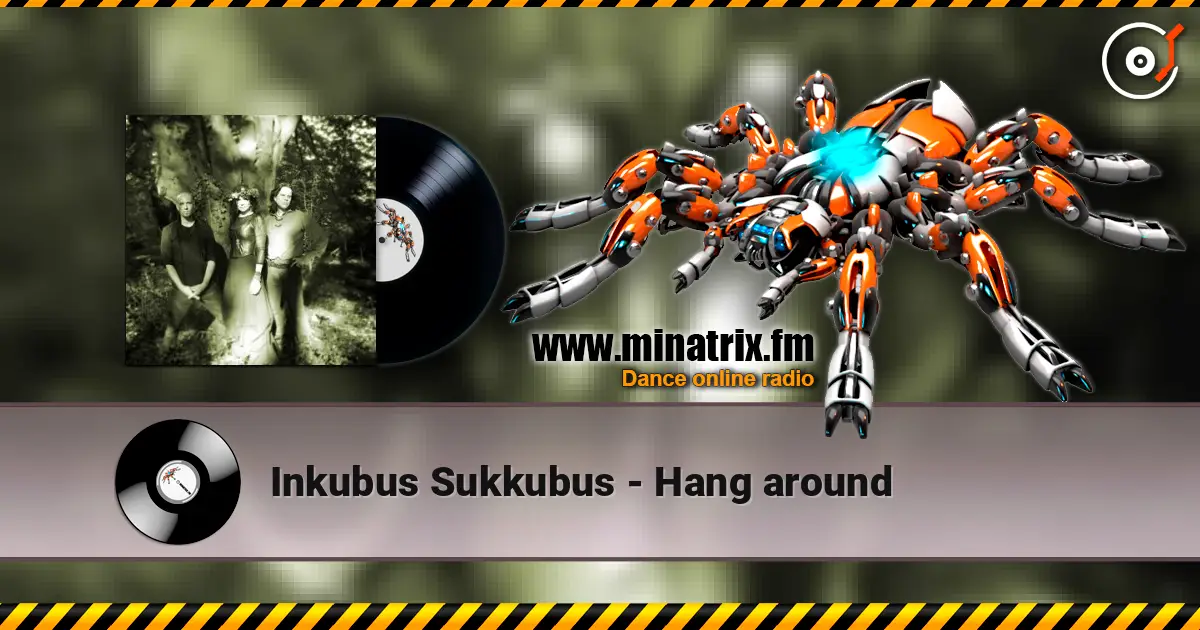 Inkubus Sukkubus - Hang around жоғары сапада онлайн тыңдау | Minatrix.FM