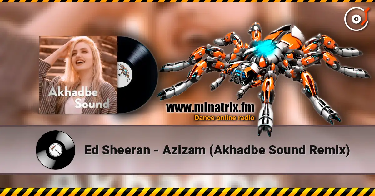 Ed Sheeran - Azizam (Akhadbe Sound Remix) жоғары сапада онлайн тыңдау | Minatrix.FM