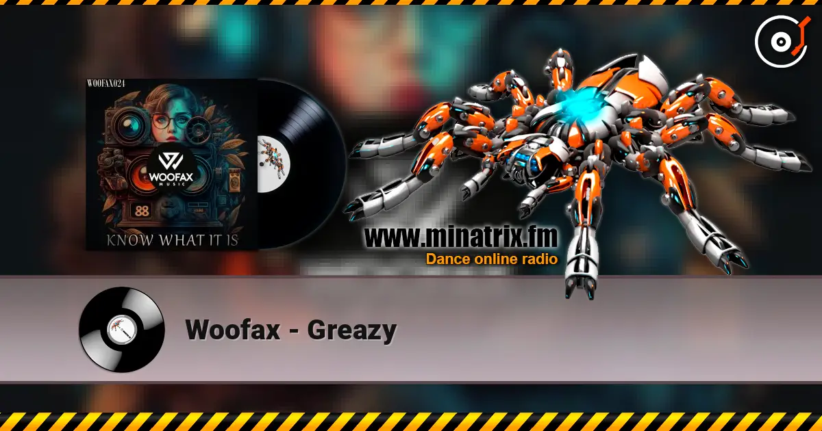 Woofax - Greazy жоғары сапада онлайн тыңдау | Minatrix.FM