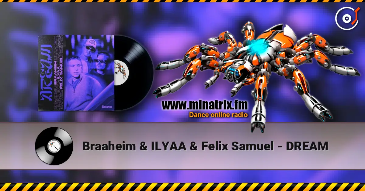 Braaheim & ILYAA & Felix Samuel - DREAM жоғары сапада онлайн тыңдау | Minatrix.FM
