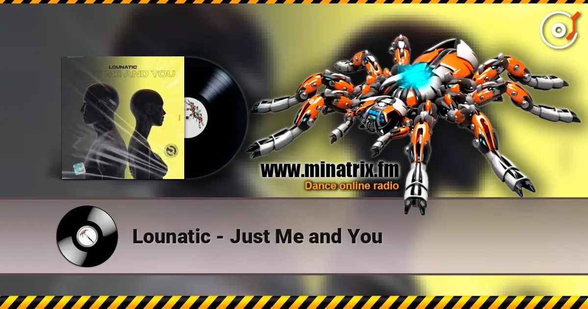 Lounatic - Just Me and You жоғары сапада онлайн тыңдау | Minatrix.FM