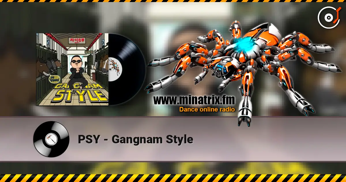 PSY - Gangnam Style жоғары сапада онлайн тыңдау | Minatrix.FM