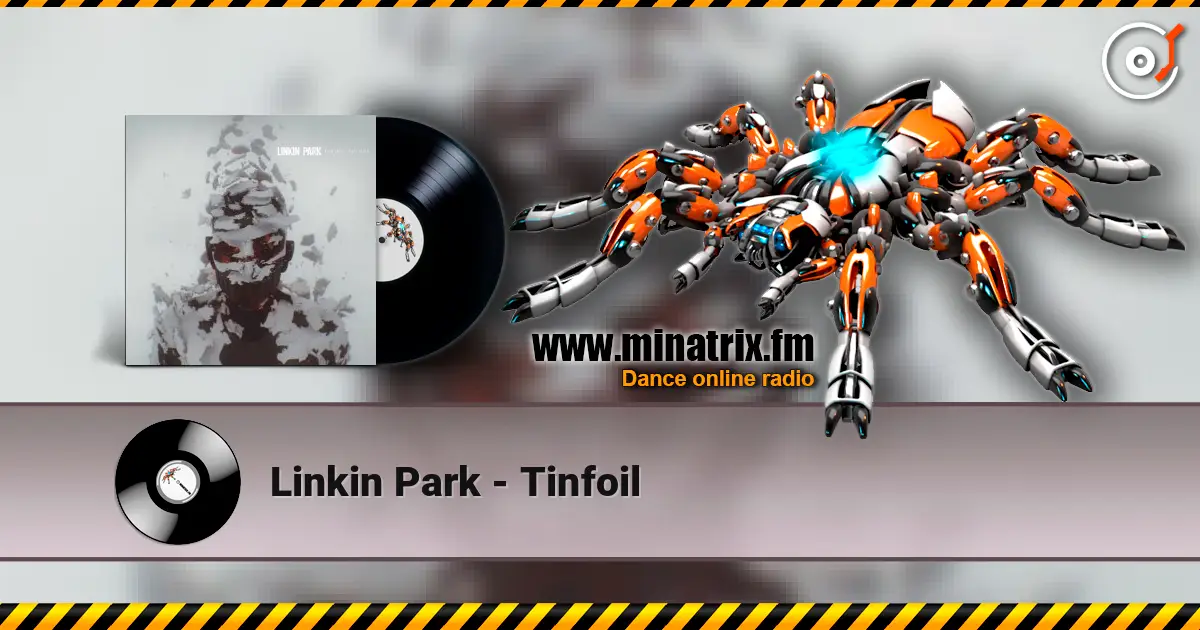 Linkin Park - Tinfoil жоғары сапада онлайн тыңдау | Minatrix.FM