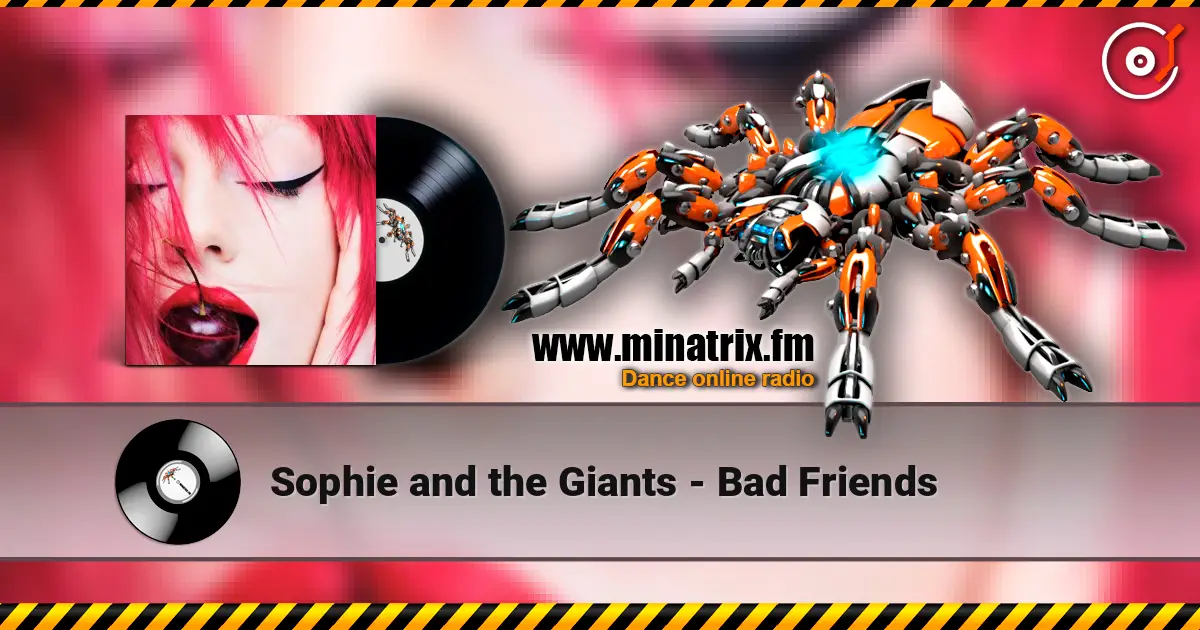 Sophie and the Giants - Bad Friends жоғары сапада онлайн тыңдау | Minatrix.FM