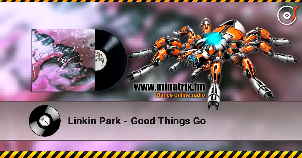Linkin Park - Good Things Go жоғары сапада онлайн тыңдау | Minatrix.FM