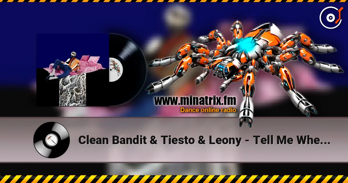 Clean Bandit & Tiesto & Leony - Tell Me Where U Go жоғары сапада онлайн тыңдау | Minatrix.FM