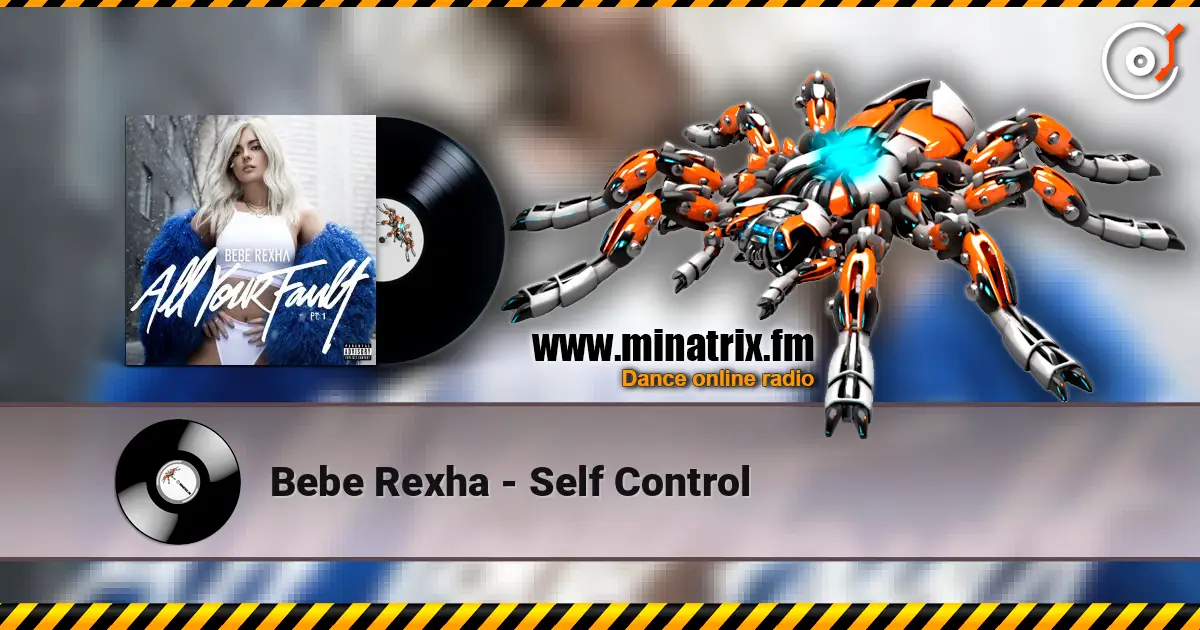 Bebe Rexha - Self Control жоғары сапада онлайн тыңдау | Minatrix.FM
