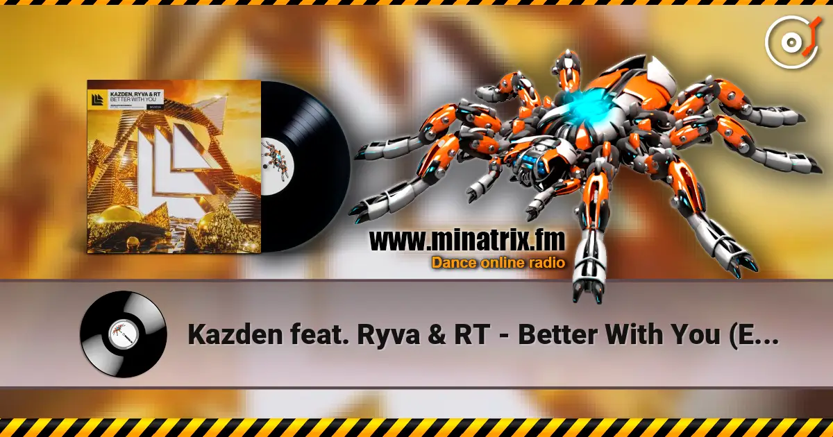 Kazden feat. Ryva & RT - Better With You (Extended Mix) жоғары сапада онлайн тыңдау | Minatrix.FM