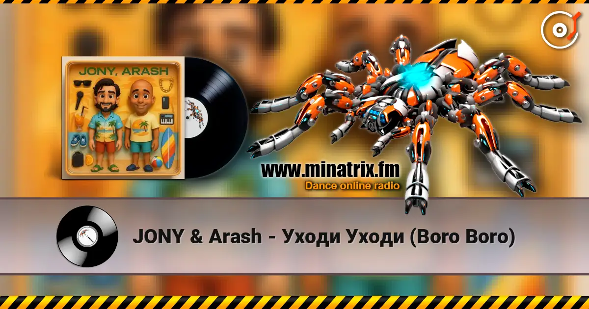 JONY & Arash - Уходи Уходи (Boro Boro) жоғары сапада онлайн тыңдау | Minatrix.FM