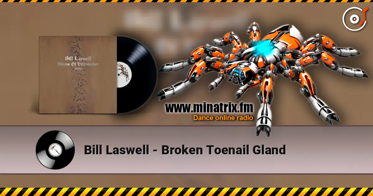 Bill Laswell - Broken Toenail Gland жоғары сапада онлайн тыңдау | Minatrix.FM