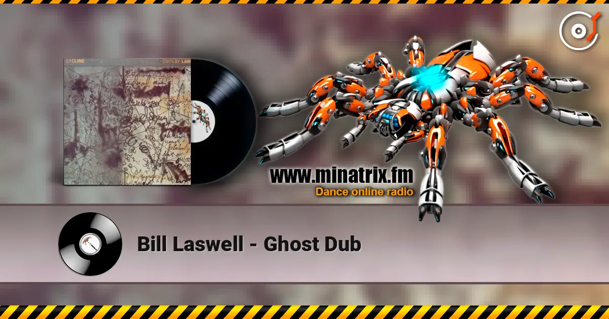 Bill Laswell - Ghost Dub жоғары сапада онлайн тыңдау | Minatrix.FM