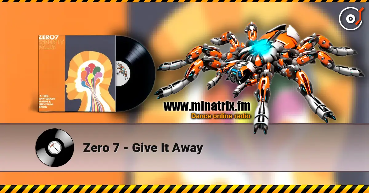 Zero 7 - Give It Away жоғары сапада онлайн тыңдау | Minatrix.FM