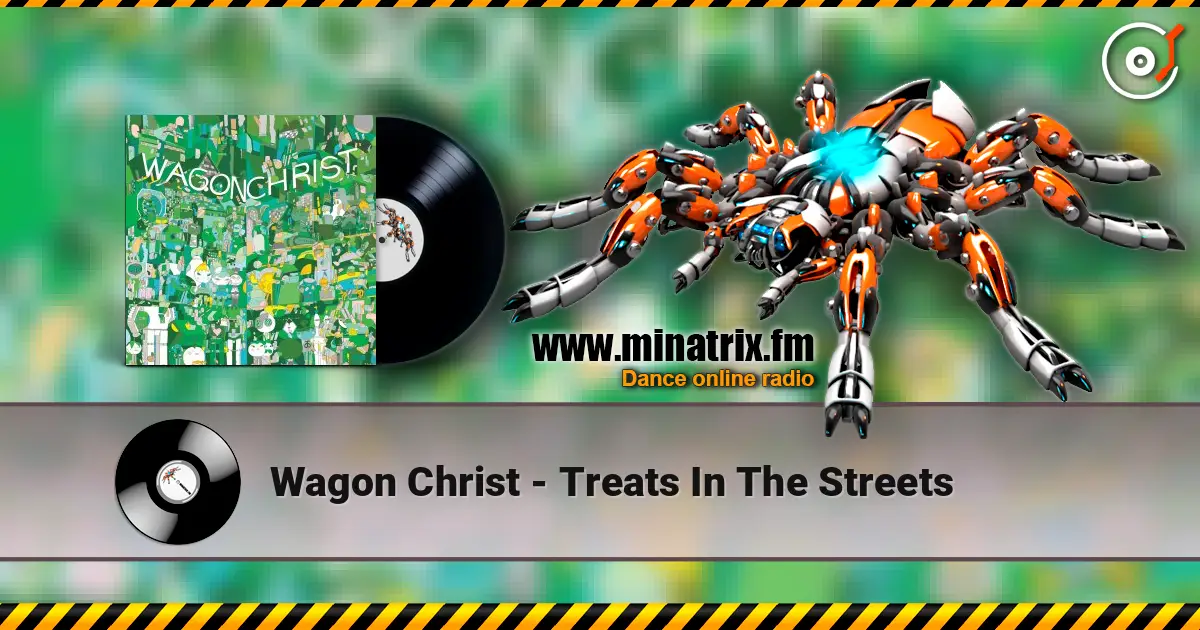 Wagon Christ - Treats In The Streets жоғары сапада онлайн тыңдау | Minatrix.FM