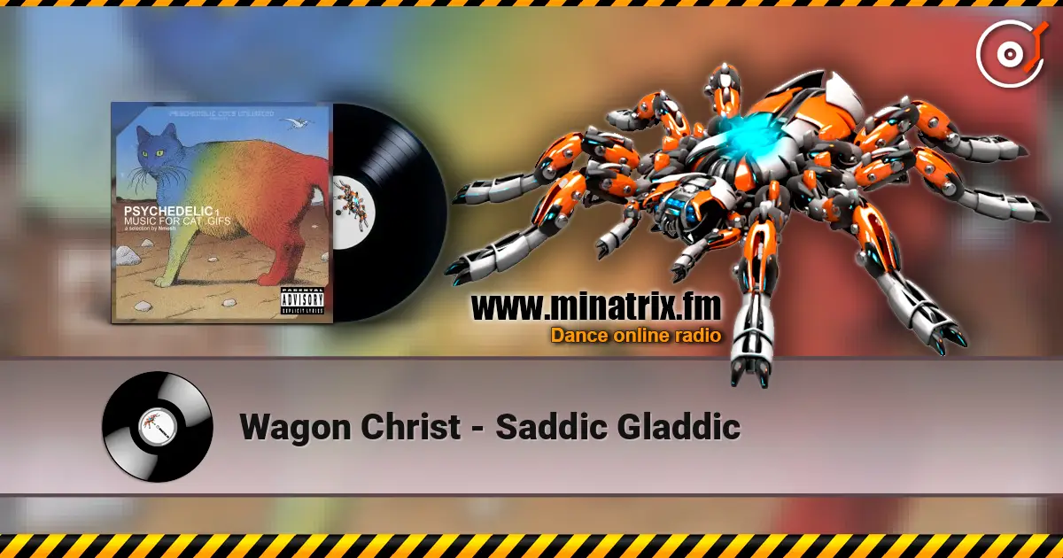 Wagon Christ - Saddic Gladdic жоғары сапада онлайн тыңдау | Minatrix.FM
