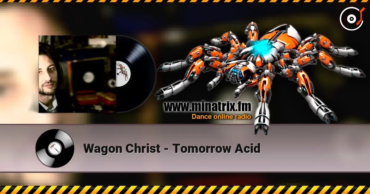 Wagon Christ - Tomorrow Acid жоғары сапада онлайн тыңдау | Minatrix.FM