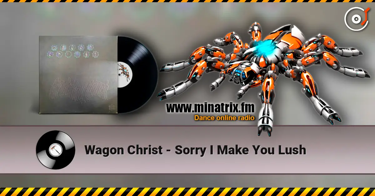 Wagon Christ - Sorry I Make You Lush жоғары сапада онлайн тыңдау | Minatrix.FM