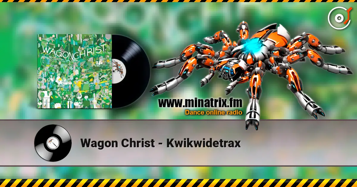 Wagon Christ - Kwikwidetrax жоғары сапада онлайн тыңдау | Minatrix.FM