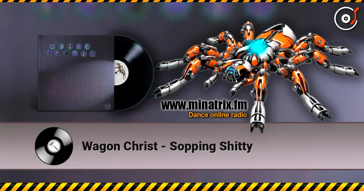 Wagon Christ - Sopping Shitty жоғары сапада онлайн тыңдау | Minatrix.FM