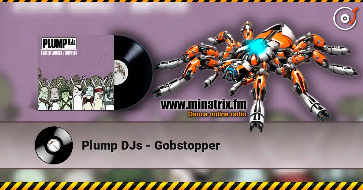 Plump DJs - Gobstopper жоғары сапада онлайн тыңдау | Minatrix.FM