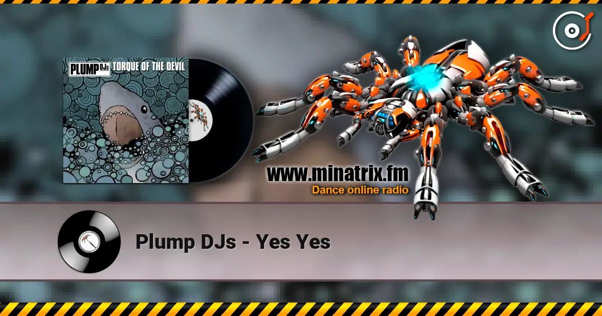 Plump DJs - Yes Yes жоғары сапада онлайн тыңдау | Minatrix.FM