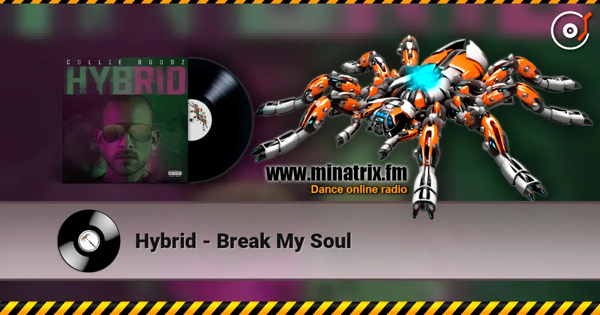 Hybrid - Break My Soul жоғары сапада онлайн тыңдау | Minatrix.FM