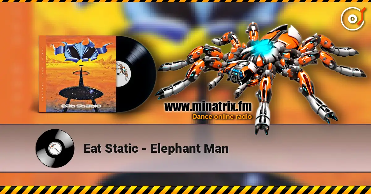 Eat Static - Elephant Man жоғары сапада онлайн тыңдау | Minatrix.FM
